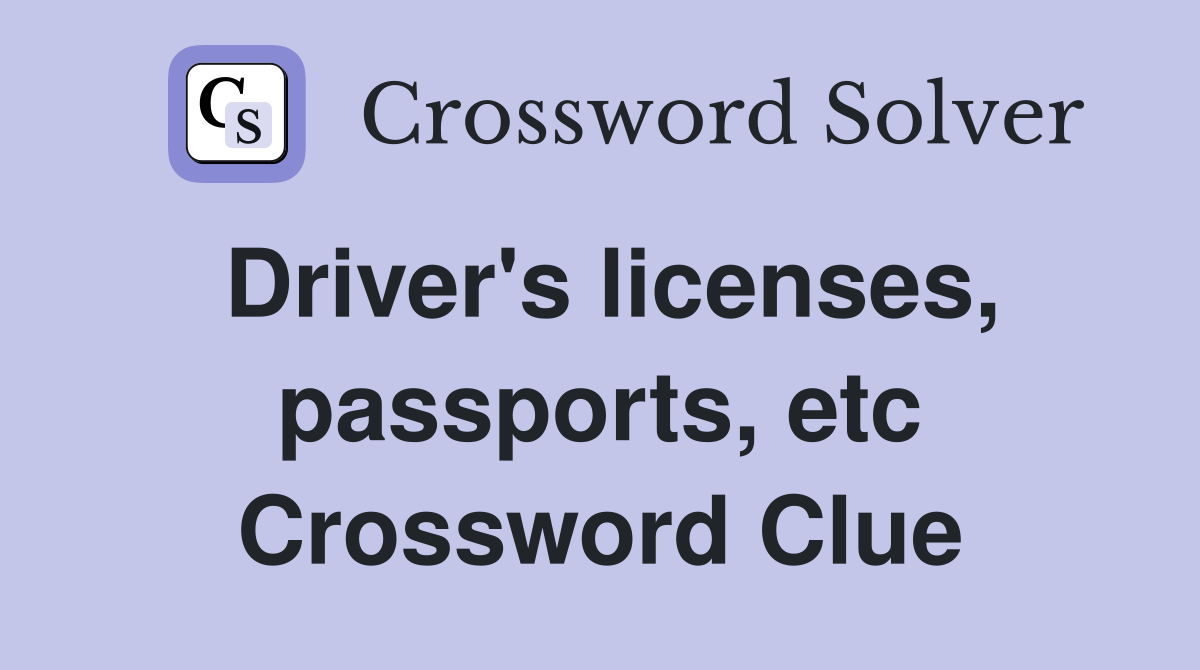 Driver's licenses, passports, etc. Crossword Clue Answers Crossword Solver
